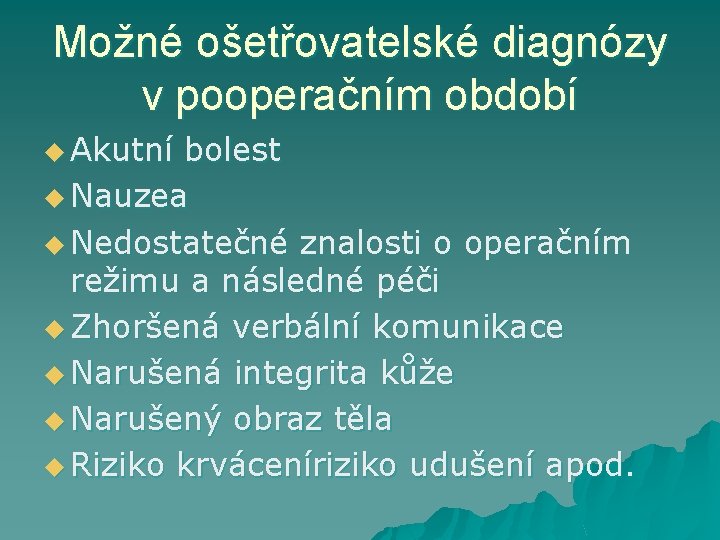 Možné ošetřovatelské diagnózy v pooperačním období u Akutní bolest u Nauzea u Nedostatečné znalosti