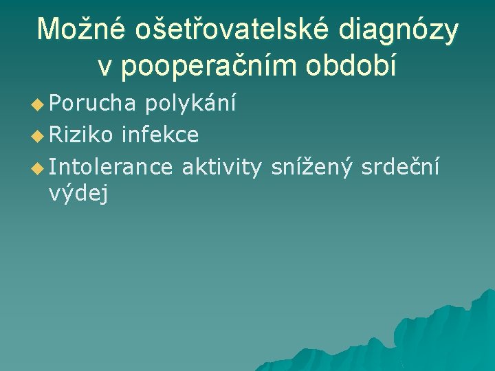 Možné ošetřovatelské diagnózy v pooperačním období u Porucha polykání u Riziko infekce u Intolerance
