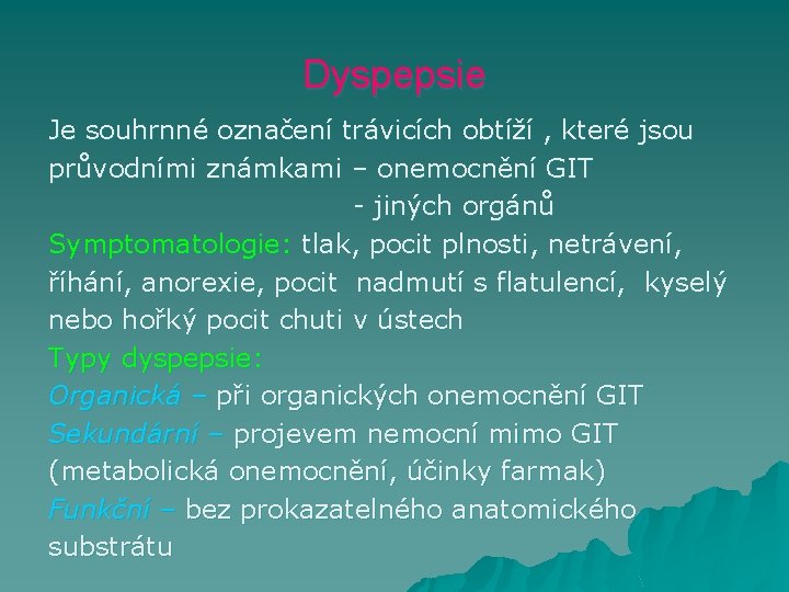 Dyspepsie Je souhrnné označení trávicích obtíží , které jsou průvodními známkami – onemocnění GIT