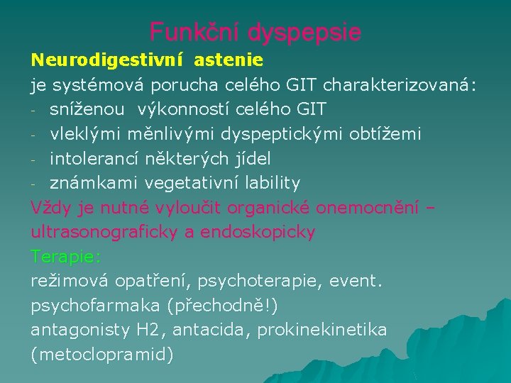 Funkční dyspepsie Neurodigestivní astenie je systémová porucha celého GIT charakterizovaná: - sníženou výkonností celého