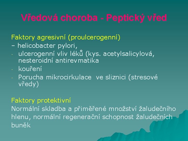 Vředová choroba - Peptický vřed Faktory agresivní (proulcerogenní) – helicobacter pylori, - ulcerogenní vliv