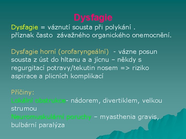 Dysfagie = váznutí sousta při polykání. příznak často závažného organického onemocnění. Dysfagie horní (orofaryngeální)