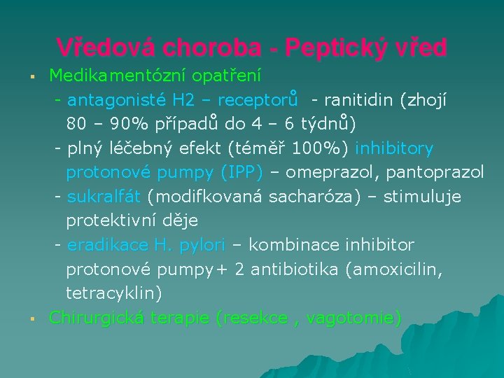 Vředová choroba - Peptický vřed § § Medikamentózní opatření - antagonisté H 2 –