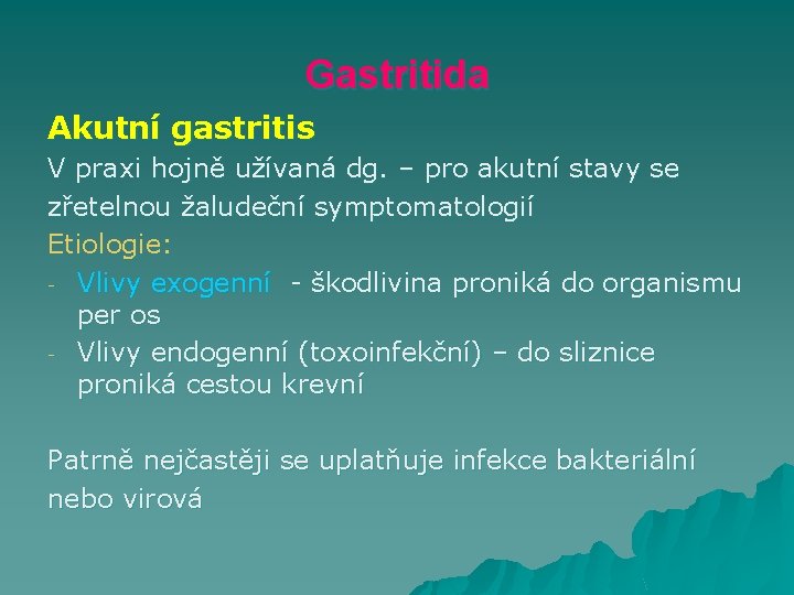 Gastritida Akutní gastritis V praxi hojně užívaná dg. – pro akutní stavy se zřetelnou