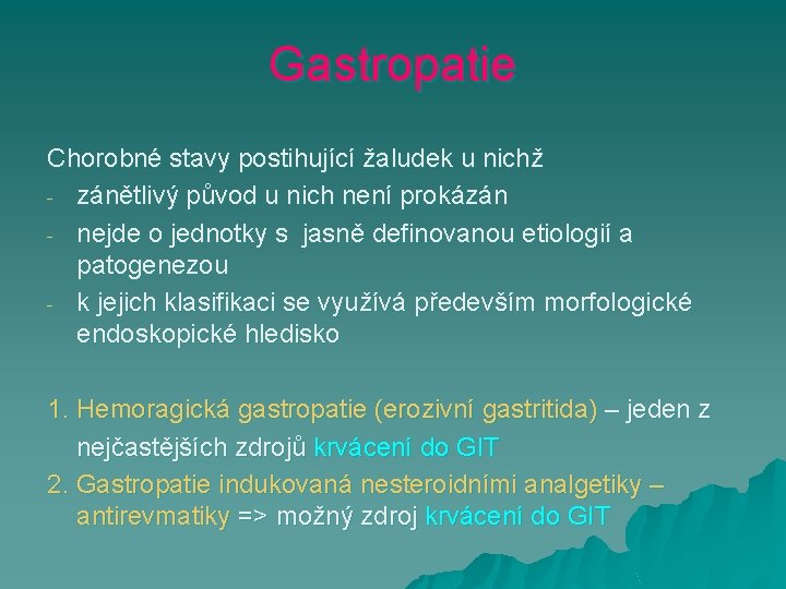 Gastropatie Chorobné stavy postihující žaludek u nichž - zánětlivý původ u nich není prokázán