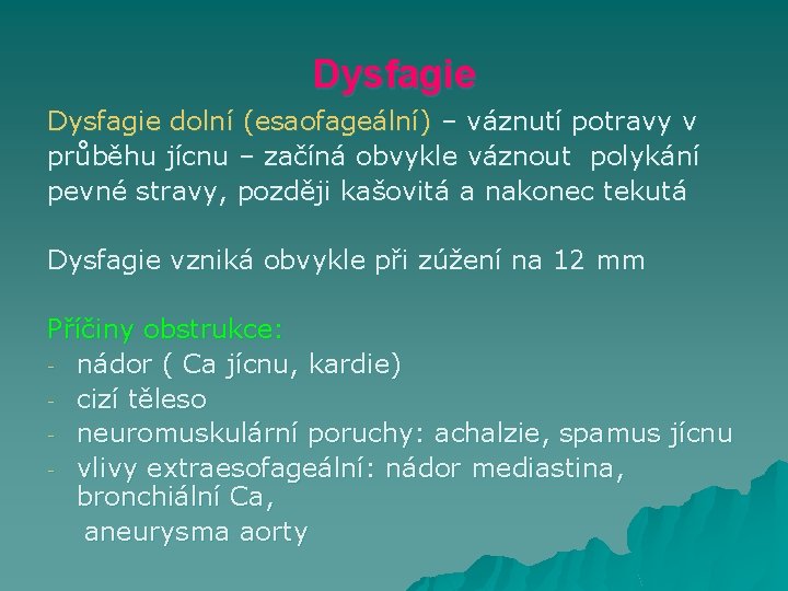 Dysfagie dolní (esaofageální) – váznutí potravy v průběhu jícnu – začíná obvykle váznout polykání
