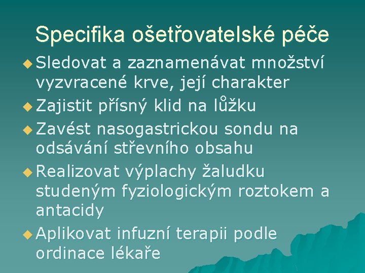 Specifika ošetřovatelské péče u Sledovat a zaznamenávat množství vyzvracené krve, její charakter u Zajistit