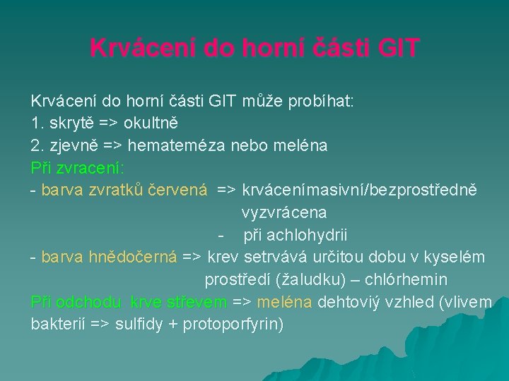 Krvácení do horní části GIT může probíhat: 1. skrytě => okultně 2. zjevně =>