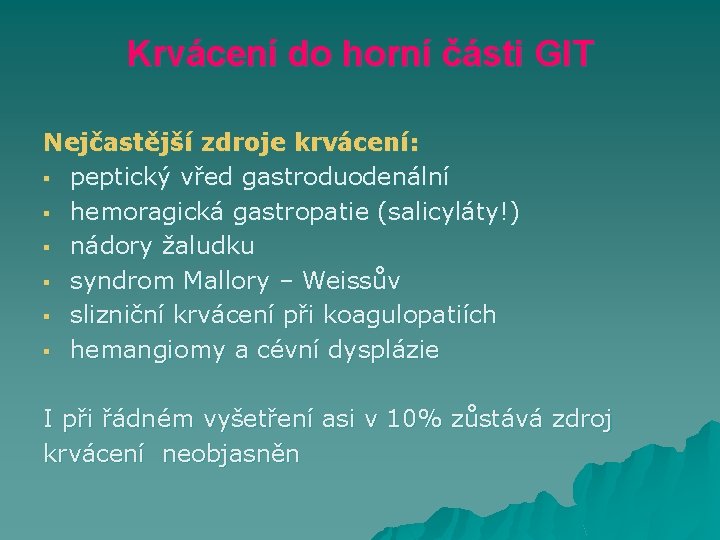 Krvácení do horní části GIT Nejčastější zdroje krvácení: § peptický vřed gastroduodenální § hemoragická