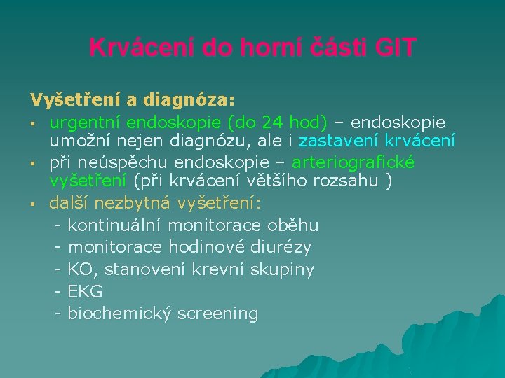 Krvácení do horní části GIT Vyšetření a diagnóza: § urgentní endoskopie (do 24 hod)