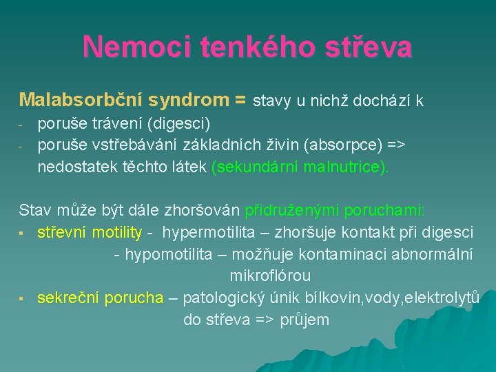 Nemoci tenkého střeva Malabsorbční syndrom = stavy u nichž dochází k - poruše trávení