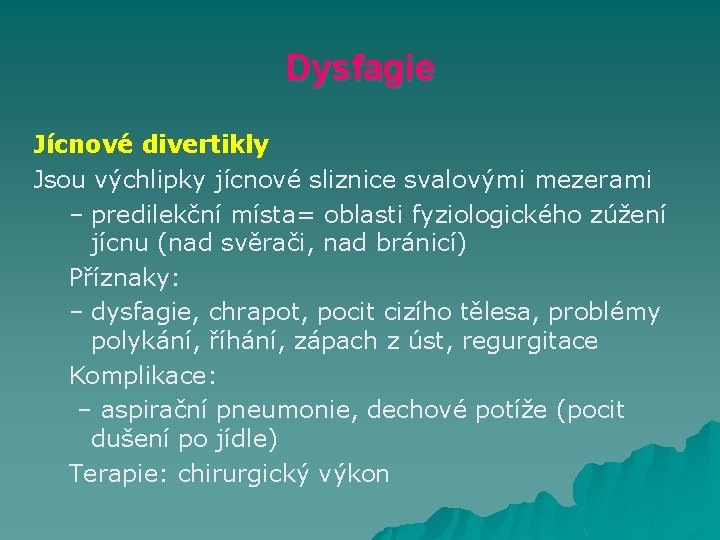 Dysfagie Jícnové divertikly Jsou výchlipky jícnové sliznice svalovými mezerami – predilekční místa= oblasti fyziologického
