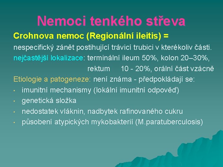 Nemoci tenkého střeva Crohnova nemoc (Regionální ileitis) = nespecifický zánět postihující trávicí trubici v