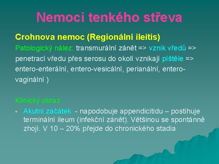 Nemoci tenkého střeva Crohnova nemoc (Regionální ileitis) Patologický nález: transmurální zánět => vznik vředů