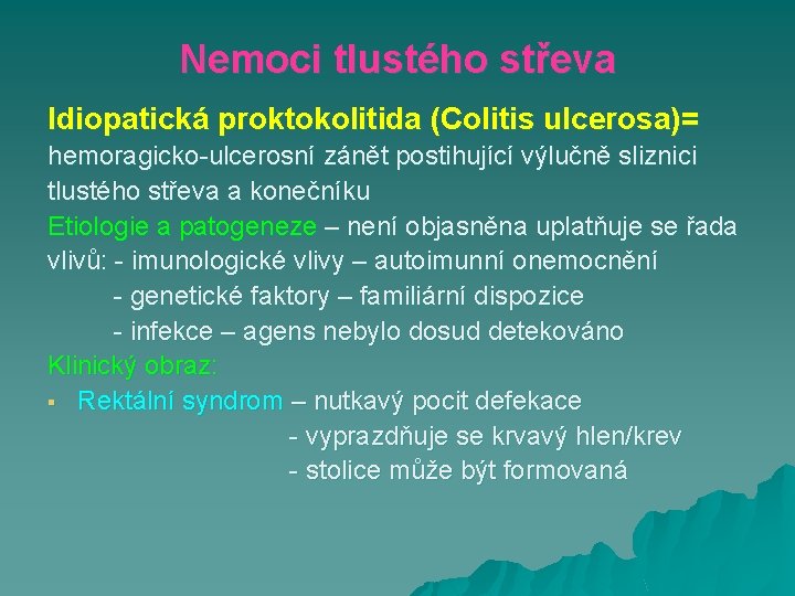 Nemoci tlustého střeva Idiopatická proktokolitida (Colitis ulcerosa)= hemoragicko-ulcerosní zánět postihující výlučně sliznici tlustého střeva