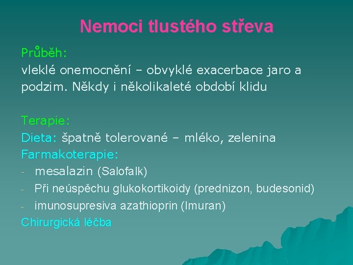 Nemoci tlustého střeva Průběh: vleklé onemocnění – obvyklé exacerbace jaro a podzim. Někdy i