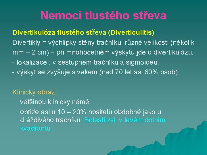 Nemoci tlustého střeva Divertikulóza tlustého střeva (Diverticulitis) Divertikly = výchlipky stěny tračníku různé velikosti