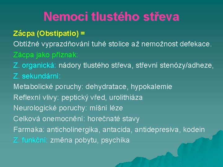 Nemoci tlustého střeva Zácpa (Obstipatio) = Obtížné vyprazdňování tuhé stolice až nemožnost defekace. Zácpa