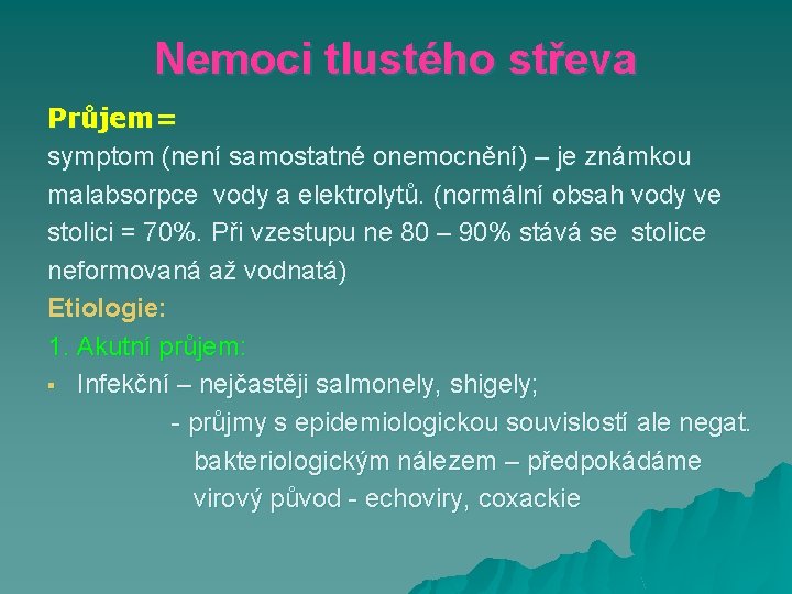 Nemoci tlustého střeva Průjem= symptom (není samostatné onemocnění) – je známkou malabsorpce vody a