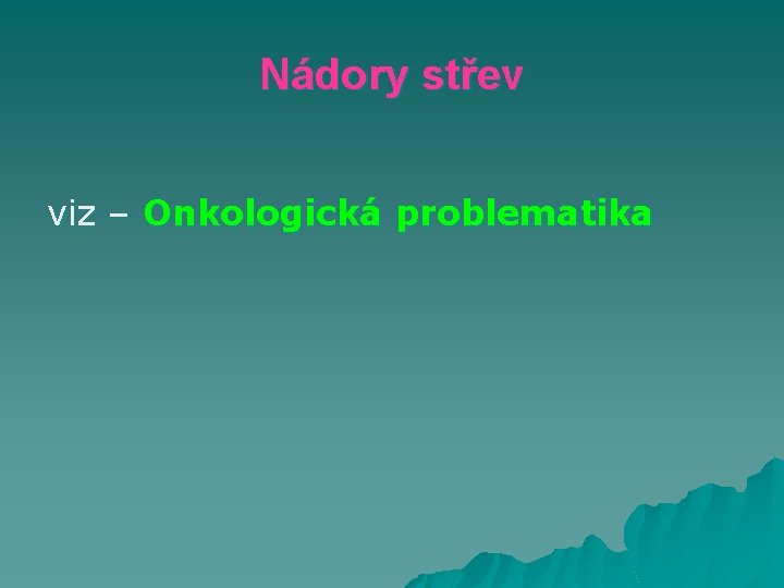 Nádory střev viz – Onkologická problematika 