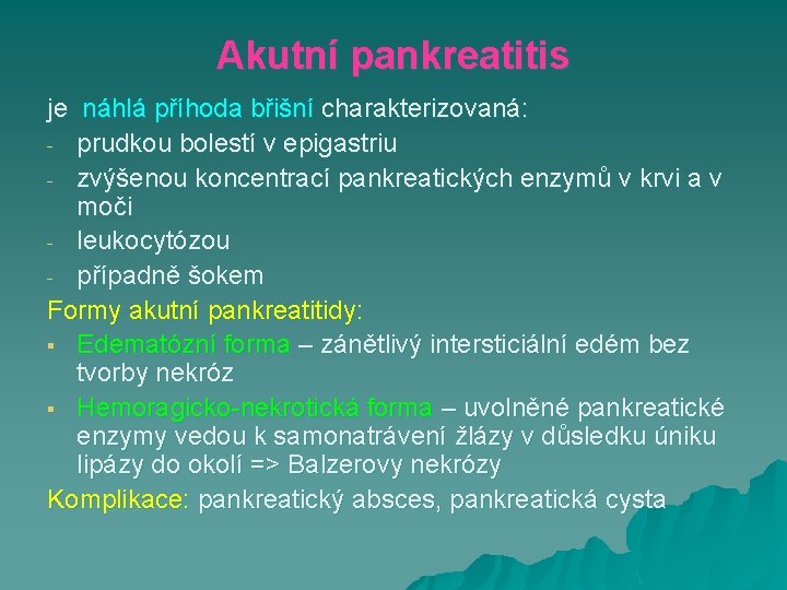 Akutní pankreatitis je náhlá příhoda břišní charakterizovaná: - prudkou bolestí v epigastriu - zvýšenou