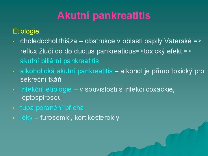 Akutní pankreatitis Etiologie: § choledocholithiáza – obstrukce v oblasti papily Vaterské => reflux žluči