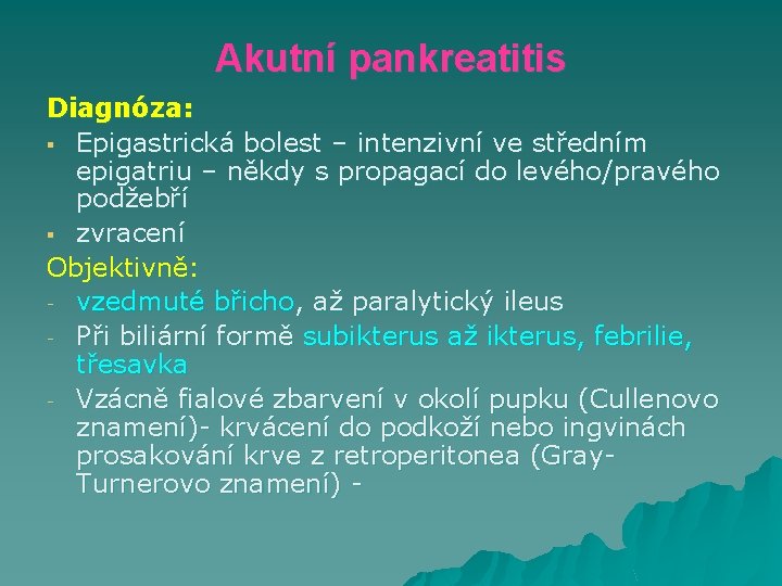 Akutní pankreatitis Diagnóza: § Epigastrická bolest – intenzivní ve středním epigatriu – někdy s