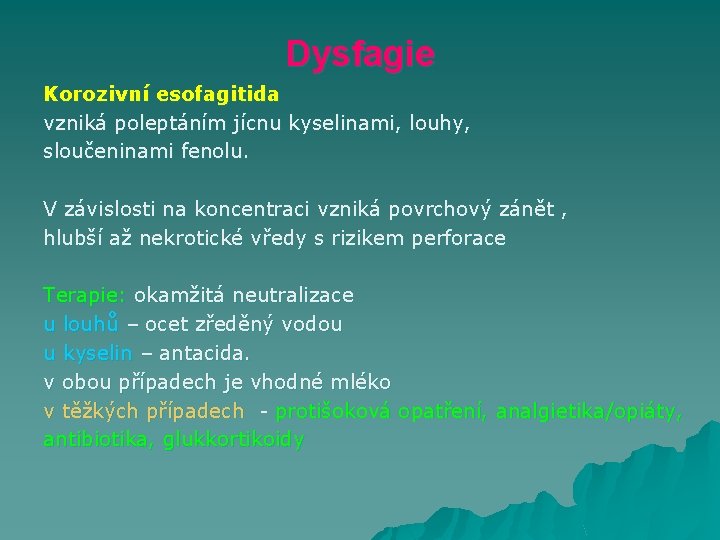 Dysfagie Korozivní esofagitida vzniká poleptáním jícnu kyselinami, louhy, sloučeninami fenolu. V závislosti na koncentraci