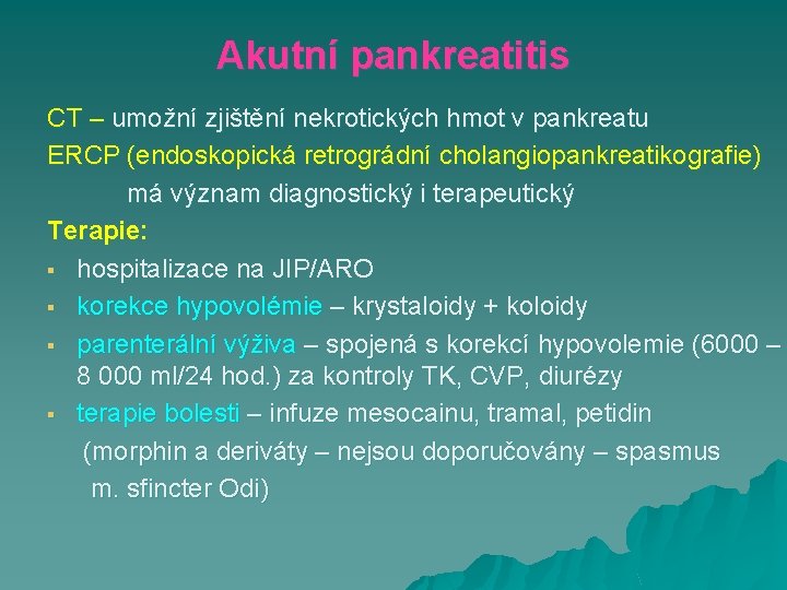 Akutní pankreatitis CT – umožní zjištění nekrotických hmot v pankreatu ERCP (endoskopická retrográdní cholangiopankreatikografie)