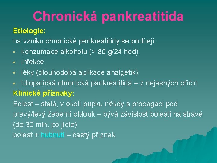 Chronická pankreatitida Etiologie: na vzniku chronické pankreatitidy se podíleji: § konzumace alkoholu (> 80