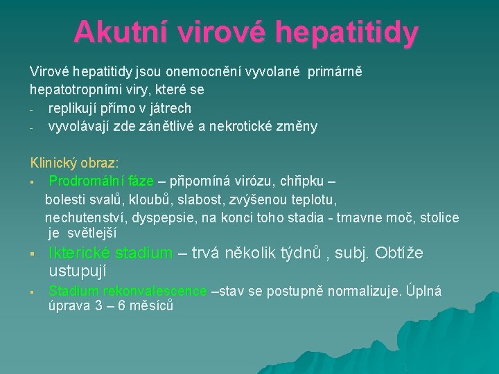 Akutní virové hepatitidy Virové hepatitidy jsou onemocnění vyvolané primárně hepatotropními viry, které se replikují