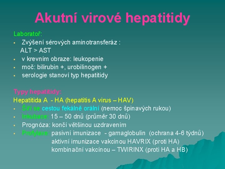 Akutní virové hepatitidy Laboratoř: § Zvýšení sérových aminotransferáz : ALT > AST § v