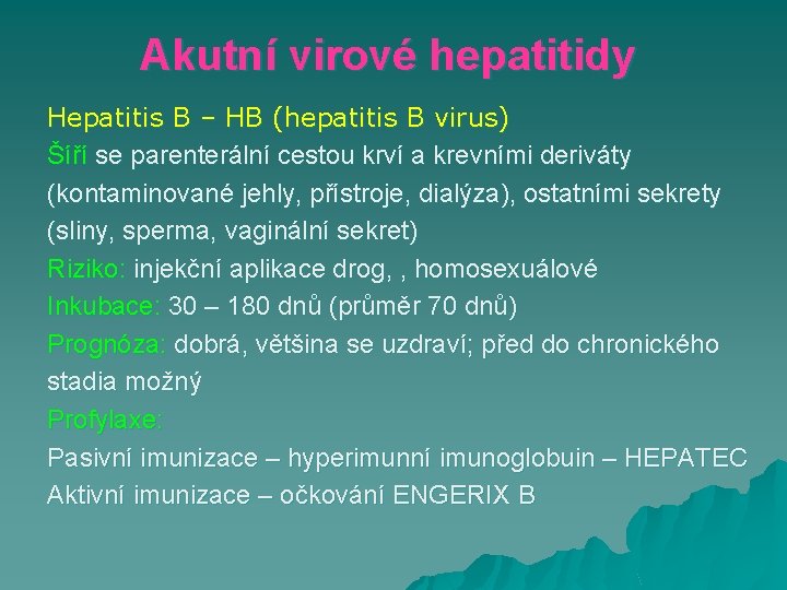 Akutní virové hepatitidy Hepatitis B – HB (hepatitis B virus) Šíří se parenterální cestou