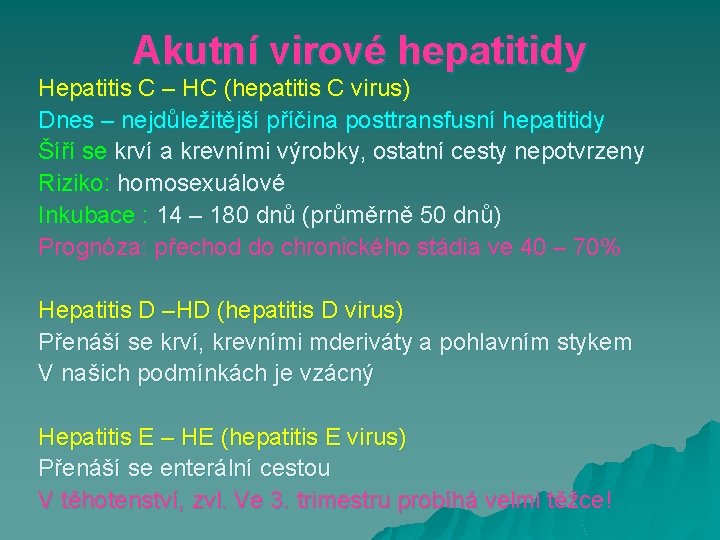 Akutní virové hepatitidy Hepatitis C – HC (hepatitis C virus) Dnes – nejdůležitější příčina