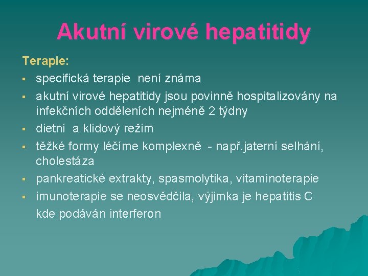 Akutní virové hepatitidy Terapie: § specifická terapie není známa § akutní virové hepatitidy jsou