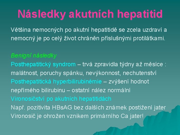 Následky akutních hepatitid Většina nemocných po akutní hepatitidě se zcela uzdraví a nemocný je