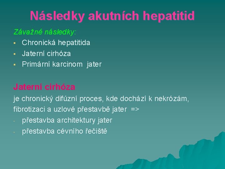 Následky akutních hepatitid Závažné následky: § Chronická hepatitida § Jaterní cirhóza § Primární karcinom