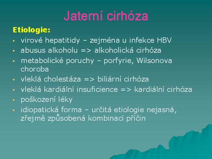 Jaterní cirhóza Etiologie: § virové hepatitidy – zejména u infekce HBV § abusus alkoholu