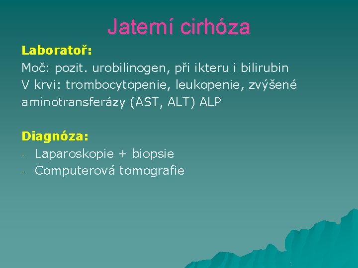 Jaterní cirhóza Laboratoř: Moč: pozit. urobilinogen, při ikteru i bilirubin V krvi: trombocytopenie, leukopenie,