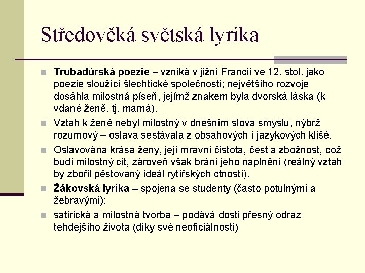 Středověká světská lyrika n Trubadúrská poezie – vzniká v jižní Francii ve 12. stol.