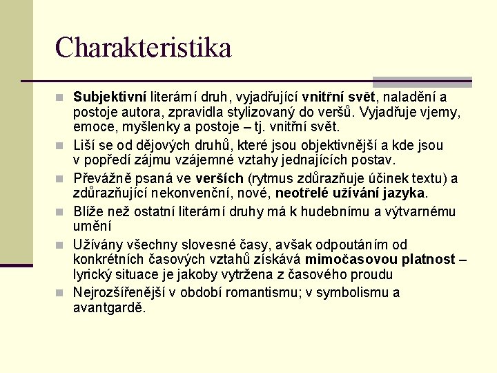 Charakteristika n Subjektivní literární druh, vyjadřující vnitřní svět, naladění a n n n postoje