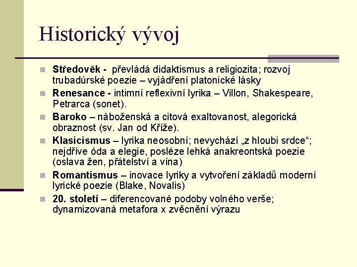 Historický vývoj n Středověk - převládá didaktismus a religiozita; rozvoj n n n trubadúrské