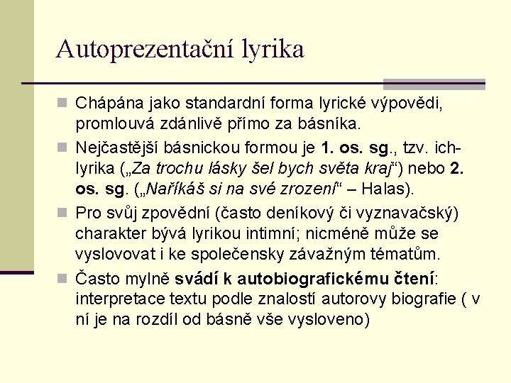 Autoprezentační lyrika n Chápána jako standardní forma lyrické výpovědi, promlouvá zdánlivě přímo za básníka.