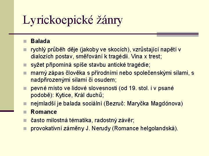 Lyrickoepické žánry n Balada n rychlý průběh děje (jakoby ve skocích), vzrůstající napětí v