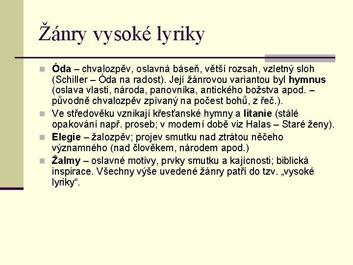 Žánry vysoké lyriky n Óda – chvalozpěv, oslavná báseň, větší rozsah, vzletný sloh (Schiller