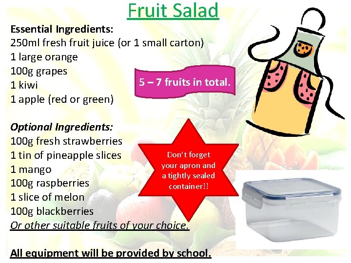 Fruit Salad Essential Ingredients: 250 ml fresh fruit juice (or 1 small carton) 1