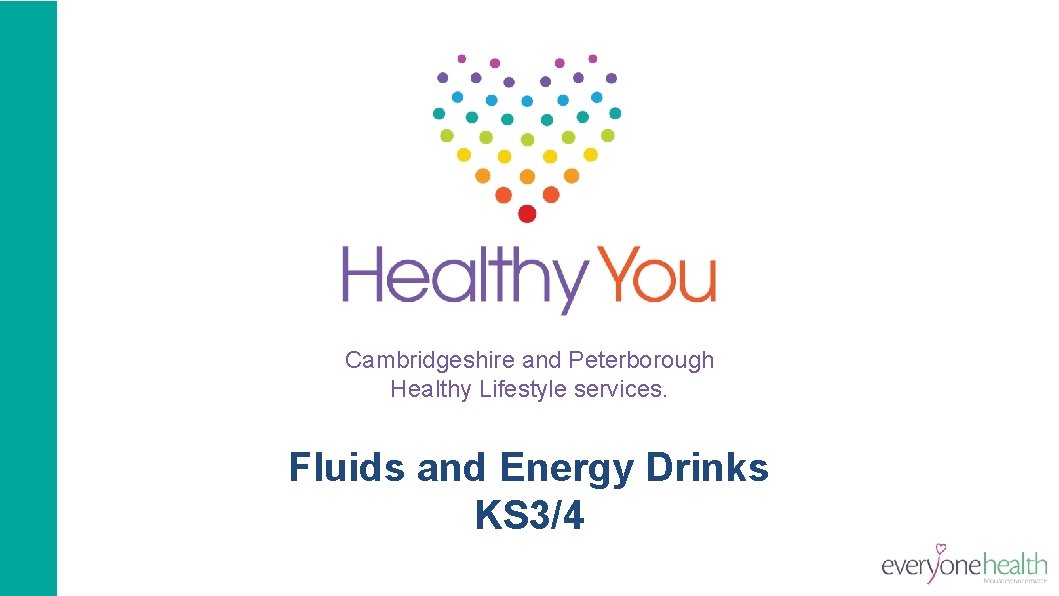 Cambridgeshire and Peterborough Healthy Lifestyle services. Fluids and Energy Drinks KS 3/4 