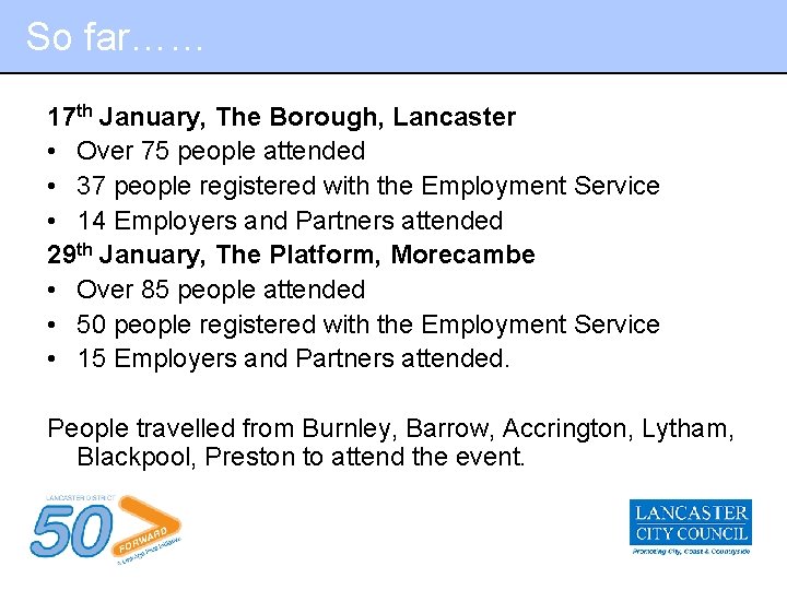So far…… 17 th January, The Borough, Lancaster • Over 75 people attended •