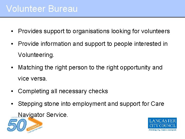 Volunteer Bureau • Provides support to organisations looking for volunteers • Provide information and