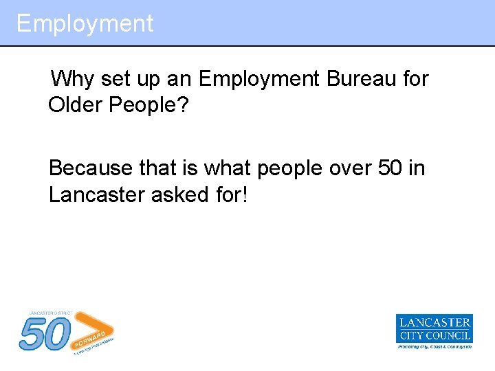 Employment Why set up an Employment Bureau for Older People? Because that is what